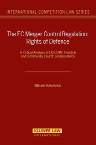 Title: The EC Merger Control Regulation: Rights of Defence: A Critical Analysis of DG COMP Practice and Community Courts' Jurisprudence, Author: Mihalis Kekelekis