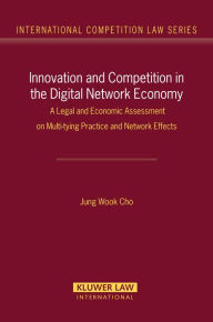 Title: Innovation and Competition in the Digital Network Economy: A Legal and Economic Assessment on Multy-tying Practices and Network Effects, Author: Jung Wook Cho
