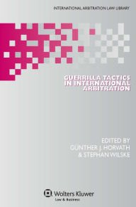 Title: Guerrilla Tactics in International Arbitration, Author: Günther J. Horvath