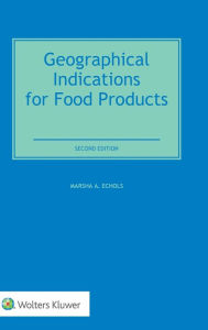 Title: Geographical Indications for Food Products: International Legal and Regulatory Perspectives / Edition 2, Author: Marsha A. Echols