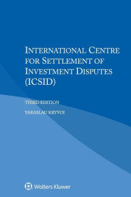 Title: International Centre for Settlement of Investment Disputes (ICSID) / Edition 3, Author: Yaraslau Kryvoi