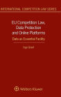 EU Competition Law, Data Protection and Online Platforms: Data as Essential Facility: Data as Essential Facility