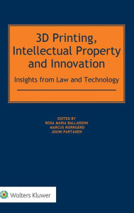 Title: 3D Printing, Intellectual Property and Innovation, Author: Rosa Maria Ballardini