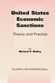 Title: United States Economic Sanctions: Theory and Practice, Author: Michael P. Malloy