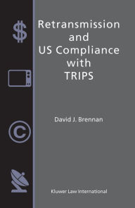 Title: Retransmission and US Compliance with TRIPS, Author: David J. Brennan