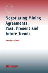 Title: Negotiating Mining Agreements: Past, Present and Future Trends: Past, Present and Future Trends, Author: Danièle Barberis