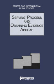 Title: Serving Process and Obtaining Evidence Abroad: Serving Process and Obtaining Evidence Abroad, Author: Dennis Campbell