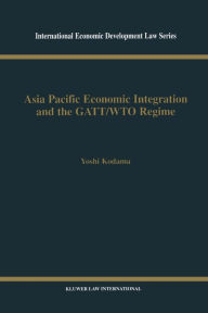 Title: Asia Pacific Economic Integration and the GATT/WTO Regime, Author: Yoshi Kodama