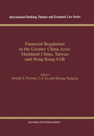 Title: Financial Regulation in the Greater China Area: Mainland China, Taiwan and Hong Kong SAR: Mainland China, Taiwan, and Hong Kong SAR, Author: Joseph J. Norton