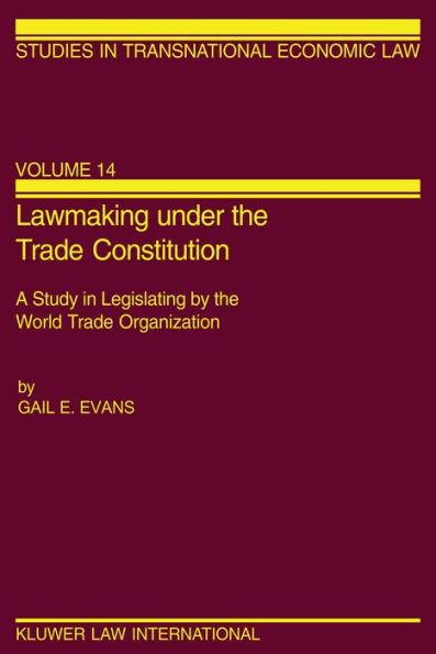 Lawmaking under the Trade Constitution: A Study in Legislating by the World Trade Organization