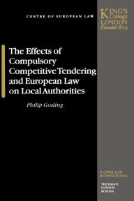 Title: The Effects of Compulsory Competitive Tendering and European Law on Local Authorities, Author: Philip Gosling