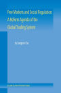 Free Markets and Social Regulation: A Reform Agenda of the Global Trading System: A Reform Agenda of the Global Trading System