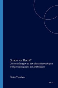 Title: Gnade vor Recht?: Untersuchungen zu den deutschsprachigen Weltgerichtsspielen des Mittelalters, Author: Dieter Trauden