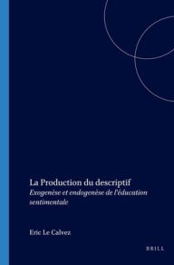 Title: La Production du descriptif: Exogenese et endogenese de l'education sentimentale, Author: Eric Le Calvez