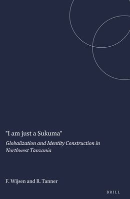 I am just a Sukuma: Globalization and Identity Construction in Northwest Tanzania