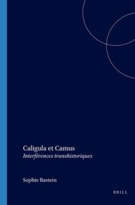 Title: Caligula et Camus: Interferences transhistoriques, Author: Sophie Bastien