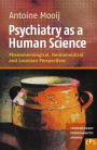Psychiatry as a Human Science: Phenomenological, Hermeneutical and Lacanian Perspectives