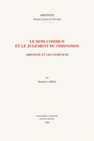 Title: Le sens commun et le jugement du Phronimos: Aristote et les stoiciens, Author: D Lories