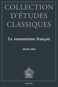 Title: Le romantisme francais Esthetique platonicienne et modernite litteraire, Author: M Brix