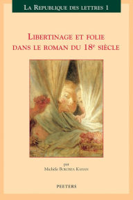 Title: Libertinage et folie dans le roman du 18e siecle, Author: M Bokobza Kahan