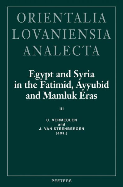 Egypt and Syria in the Fatimid, Ayyubid and Mamluk Eras III: Proceedings of the 6th, 7th and 8th International Colloquium organized at the Katholieke Universiteit Leuven in May 1997, 1998 and 1999