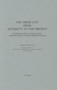 Title: The Greek City from Antiquity to Present: Historical Reality, Ideological Construction, Literary Representation, Author: K Demoen