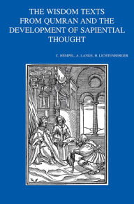 Title: The Wisdom Texts from Qumran and the Development of Sapiential Thought Studies in Wisdom at Qumran and its Relationship to Sapiential Thought in the Ancient Near East, the Hebrew Bible, Ancient Judaism and the New Testament, Author: C Hempel