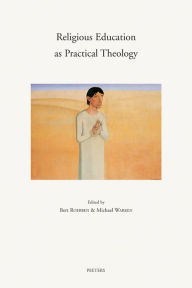 Title: Religious Education as Practical Theology Essays in Honour of Professor Herman Lombaerts, Author: B Roebben