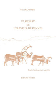 Title: Le regard de l'eleveur de rennes. Essai d'anthropologie cognitive ARC5, Author: Y Delaporte