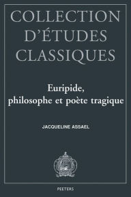 Title: Euripide Philosophe et poete tragique, Author: J Assael