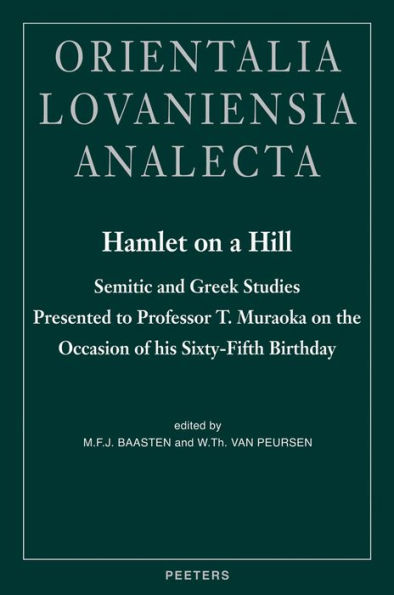 Hamlet on a Hill: Semitic and Greek Studies Presented to Professor T. Muraoka on the Occasion of his Sixty-Fifth Birthday
