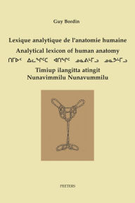 Title: Lexique analytique de l'anatomie humaine - Analytical Lexicon of Human Anatomy Inuktitut - Francais - English, Author: G Bordin