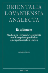 Title: Ba'alsamem Studien zu Herkunft, Geschichte und Rezeptionsgeschichte eines phonizischen Gottes, Author: H Niehr