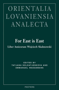 Title: For East is East Liber Amicorum Wojciech Skalmowski, Author: T Soldatjenkova