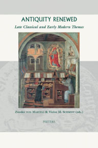 Title: Antiquity Renewed: Late Classical and Early Modern Themes, Author: VM Schmidt