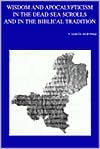 Title: Wisdom and Apocalypticism in the Dead Sea Scrolls and in the Biblical Tradition, Author: F Garcia Martinez