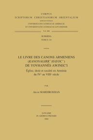 Title: Le livre des canons armeniens (Kanonagirk' Hayoc') de Yovhannes Awjnec'i: Eglise, droit et societe en Armenie du IV au VIII siecle, Author: A Mardirossian