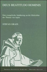 Title: Deus beatitudo hominis: Eine evangelische Annaeherung an die Glueckkslehre des Thomas von Ain, Author: S Gradl