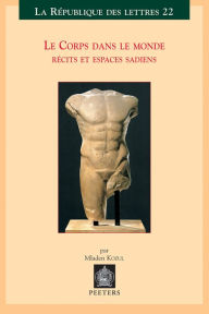 Title: Le corps dans le monde: Recits et espaces Sadiens, Author: M Kozul
