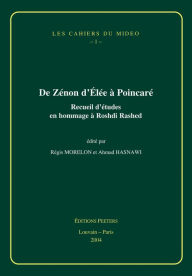Title: De Zenon d'Elee a Poincare: Receuil d'Etudes en Hommage a Roshdi Rashed, Author: A Hasnawi