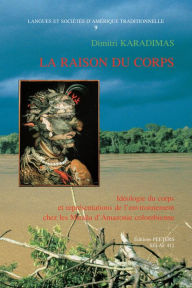 Title: La Raison du Corps: Ideologie du corps et representations de l'environnement chez les Mirana d'Amazonie Colombienne, Author: D Karadimas