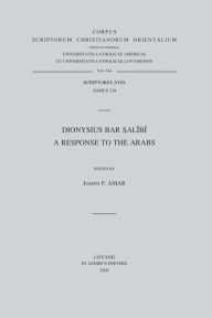 Title: Dionysius bar Salibi. A Response to the Arabs (Syr. 238 Text), Author: JP Amar