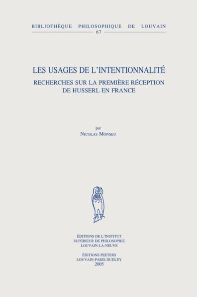 Les usages de l'intentionnalite: Recherches sur la premiere reception de Husserl en France