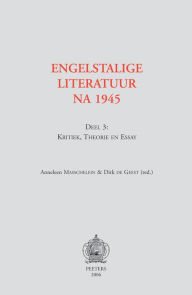 Title: Engelstalige literatuur na 1945. Deel 3: Kritiek, theorie en essay, Author: D De Geest