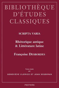 Title: Scripta varia. Rhetorique antique et Litterature latine, Author: F Desbordes