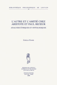 Title: L'autre et l'amitie chez Aristote et Paul Ricoeur: Analyses ethiques et ontologiques, Author: G Fiasse
