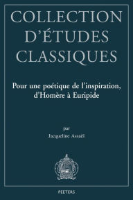 Title: Pour une poetique de l'inspiration, d'Homere a Euripide, Author: J Assael