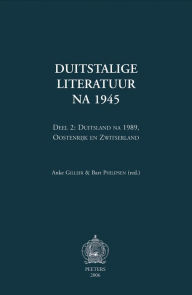 Title: Duitstalige literatuur na 1945. Deel 2: Duitsland na 1989, Oostenrijk en Zwitserland, Author: A Gilleir