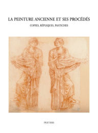 Title: La peinture ancienne et ses procedes: Copies, repliques, pastiches, Author: J Couvert