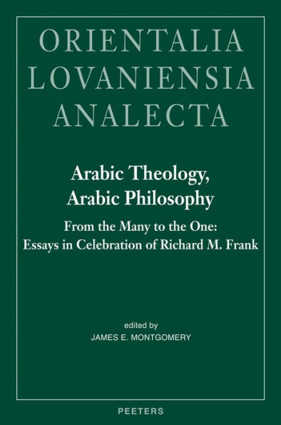Arabic Theology, Arabic Philosophy: From the Many to the One: Essays in Celebration of Richard M. Frank